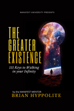 THE GREATER EXISTENCE: 111 KEYS TO WALKING IN YOUR INFINITY